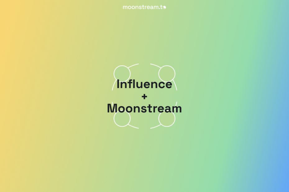 Moonstream + Influence